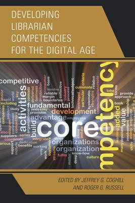 Developing Librarian Competencies for the Digital Age - Coghill, Jeffrey G (Editor), and Russell, Roger G (Editor)