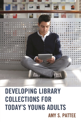 Developing Library Collections for Today's Young Adults - Pattee, Amy S