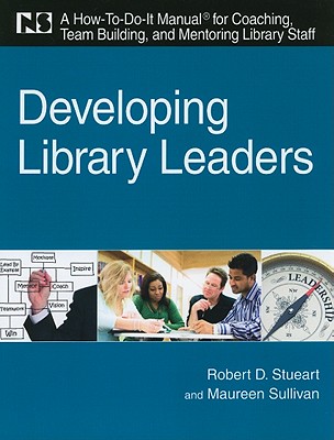 Developing Library Leaders - Stueart, Robert D, and Sullivan, Maureen