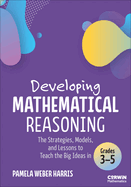 Developing Mathematical Reasoning: The Strategies, Models, and Lessons to Teach the Big Ideas in Grades 6-8