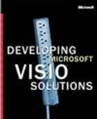 Developing Microsoft VISIO Solutions - Microsoft, Press, and Microsoft Corporation (Creator)