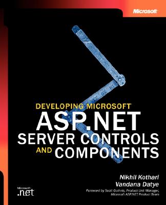Developing Microsofta ASP.Net Server Controls and Components - Kothari, Nikhil, and Vandana, and Datye, Vandana