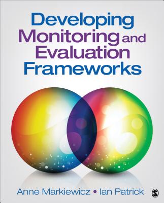 Developing Monitoring and Evaluation Frameworks - Markiewicz, Anne, and Patrick, Ian