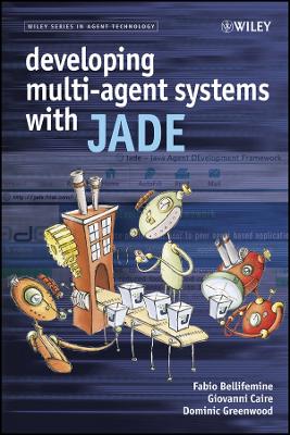 Developing Multi-Agent Systems with JADE - Bellifemine, Fabio Luigi, and Caire, Giovanni, and Greenwood, Dominic