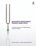 Developing Musicianship Through Aural Skills: A Holistic Approach to Sight Singing and Ear Training