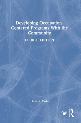 Developing Occupation-Centered Programs With the Community - Fazio, Linda S