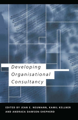 Developing Organisational Consultancy - Dawson-Shepherd, Andraea, and Kellner, Kamil, and Neumann, Jean E