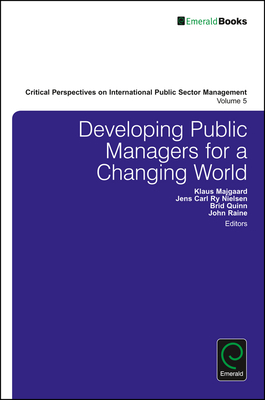 Developing Public Managers for a Changing World - Majgaard, Klaus (Editor), and Nielsen, Jens Carl Ry (Editor), and Quinn, Brid (Editor)