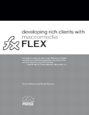 Developing Rich Clients with Macromedia Flex - Webster, Steven, and McLeod, Alistair
