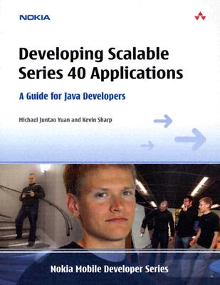 Developing Scalable Series 40 Applications: A Guide for Java Developers - Yuan, Michael Juntao, and Sharp, Kevin R