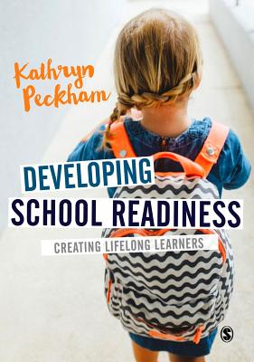 Developing School Readiness: Creating Lifelong Learners - Peckham, Kathryn