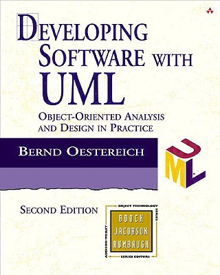 Developing Software with UML: Object-Oriented Analysis and Design in Practice - Oestereich, Bernd, and Ostereich, Bernd