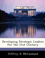 Developing Strategic Leaders for the 21st Century