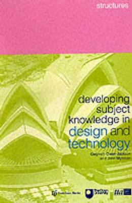 Developing Subject Knowledge in Design and Technology: Structures - Owen-Jackson, Gwyneth, and Myerson, John
