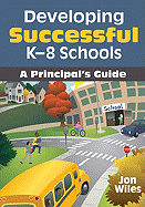 Developing Successful K-8 Schools: A Principal s Guide