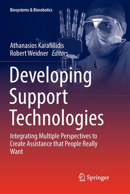 Developing Support Technologies: Integrating Multiple Perspectives to Create Assistance that People Really Want - Karafillidis, Athanasios (Editor), and Weidner, Robert (Editor)