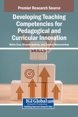 Developing Teaching Competencies for Pedagogical and Curricular Innovation - Cruz, M Rio (Editor), and Queir S, Ricardo (Editor), and Mascarenhas, Daniela (Editor)