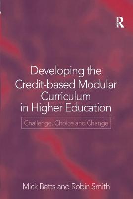 Developing the Credit-Based Modular Curriculum in Higher Education: Challenge, Choice and Change - Betts, Mick