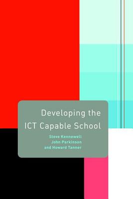 Developing the ICT Capable School - Kennewell, Steve