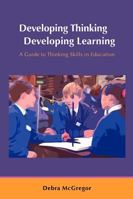 Developing Thinking; Developing Learning - McGregor, Debra, and McGregor Debra