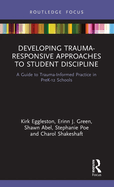 Developing Trauma-Responsive Approaches to Student Discipline: A Guide to Trauma-Informed Practice in PreK-12 Schools