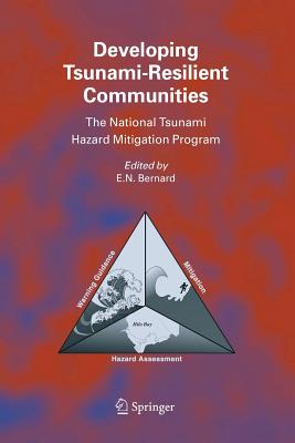 Developing Tsunami-Resilient Communities: The National Tsunami Hazard Mitigation Program - Bernard, E N (Editor)