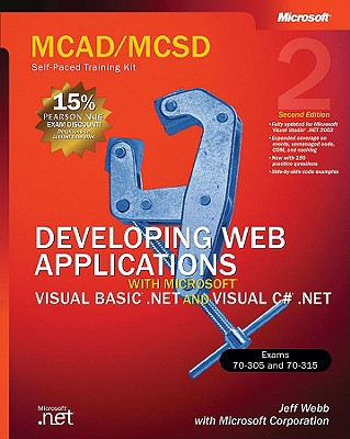 Developing Web Applications with Microsoft (R) Visual Basic (R) .NET and Microsoft Visual C# (R) .NET, Second Edition: MCAD/MCSD Self-Paced Training Kit - Corporation, Microsoft