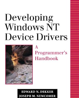 Developing Windows NT Device Drivers: A Programmer's Handbook - Dekker, Edward N., and Newcomer, Joseph M.
