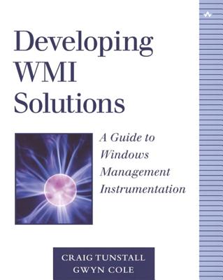 Developing Wmi Solutions: A Guide to Windows Management Instrumentation - Tunstall, Craig, and Cole, Gwyn