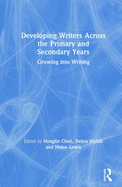 Developing Writers Across the Primary and Secondary Years: Growing into Writing