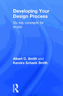 Developing Your Design Process: Six Key Concepts for Studio