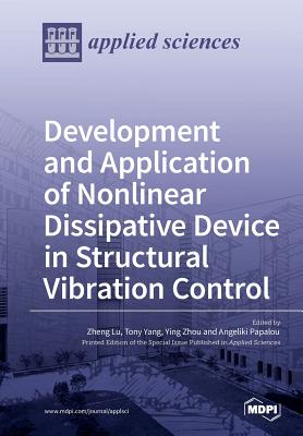 Development and Application of Nonlinear Dissipative Device in Structural Vibration Control - Lu, Zheng (Guest editor), and Yang, Tony (Guest editor), and Zhou, Ying (Guest editor)