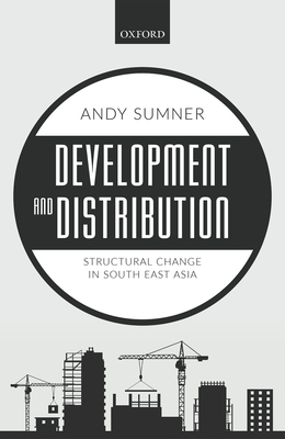 Development and Distribution: Structural Change in South East Asia - Sumner, Andy