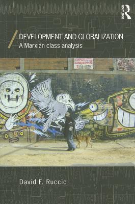 Development and Globalization: A Marxian Class Analysis - Ruccio, David F
