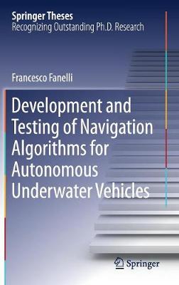 Development and Testing of Navigation Algorithms for Autonomous Underwater Vehicles - Fanelli, Francesco