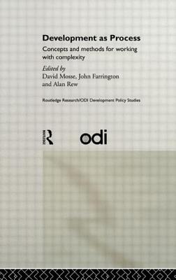 Development as Process: Concepts and Methods for Working with Complexity - Farrington, John (Editor), and Mosse, David (Editor), and Rew, Alan (Editor)