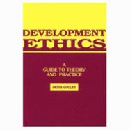Development Ethics: A Guide to Theory and Practice