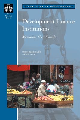 Development Finance Institutions: Measuring Their Subsidy - Schreiner, Mark, and Yaron, Jacob