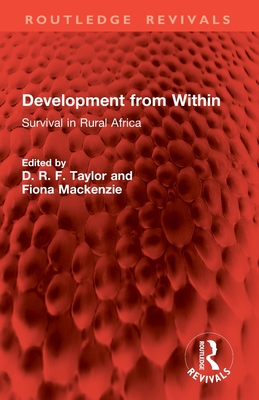 Development from Within: Survival in Rural Africa - Taylor, D R F (Editor), and MacKenzie, Fiona (Editor)