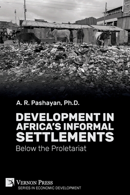 Development in Africa's Informal Settlements: Below the Proletariat - Pashayan, A R