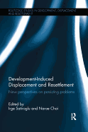 Development-Induced Displacement and Resettlement: New Perspectives on Persisting Problems