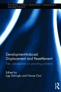 Development-Induced Displacement and Resettlement: New perspectives on persisting problems