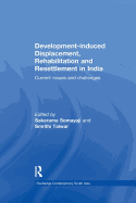 Development-induced Displacement, Rehabilitation and Resettlement in India: Current Issues and Challenges