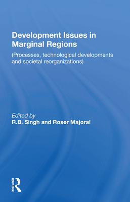 Development Issues in Marginal Regions: Processes, Technological Developments and Societal Reorganizations - Singh, R B (Editor)