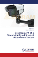 Development of a Biometrics-Based Student Attendance System
