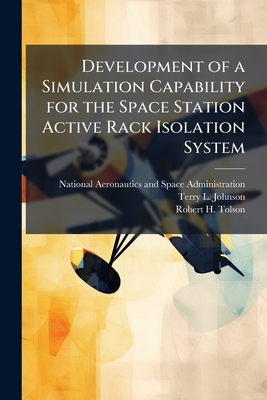 Development of a Simulation Capability for the Space Station Active Rack Isolation System - National Aeronautics and Space Admini (Creator), and Johnson, Terry L, and Tolson, Robert H