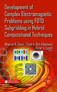 Development of Complex Electromagnetic Problems Using Fdtd Subgridding in Hybrid Computational Techniques