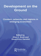 Development on the Ground: Clusters, Networks and Regions in Emerging Economies