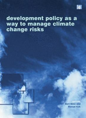 Development Policy as a Way to Manage Climate Change Risks - Metz, Bert (Editor), and Kok J T, M (Editor)
