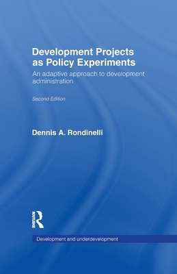 Development Projects as Policy Experiments: An Adaptive Approach to Development Administration - Rondinelli, Dennis A.